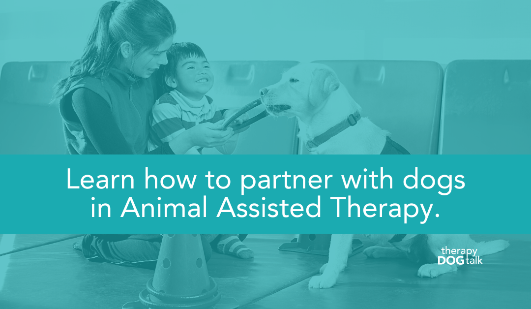 Learn how to partner with dogs in Animal Assisted Therapy