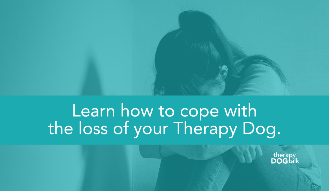 Learn how to cope with the loss of your Therapy Dog.