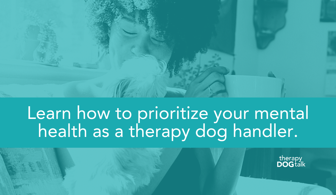 Learn how to prioritize your mental health as a therapy dog handler